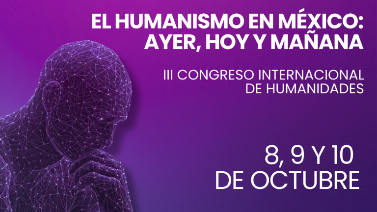 Tercer Congreso de Humanidades en el Tec. El humanismo en México ayer, hoy y mañana
