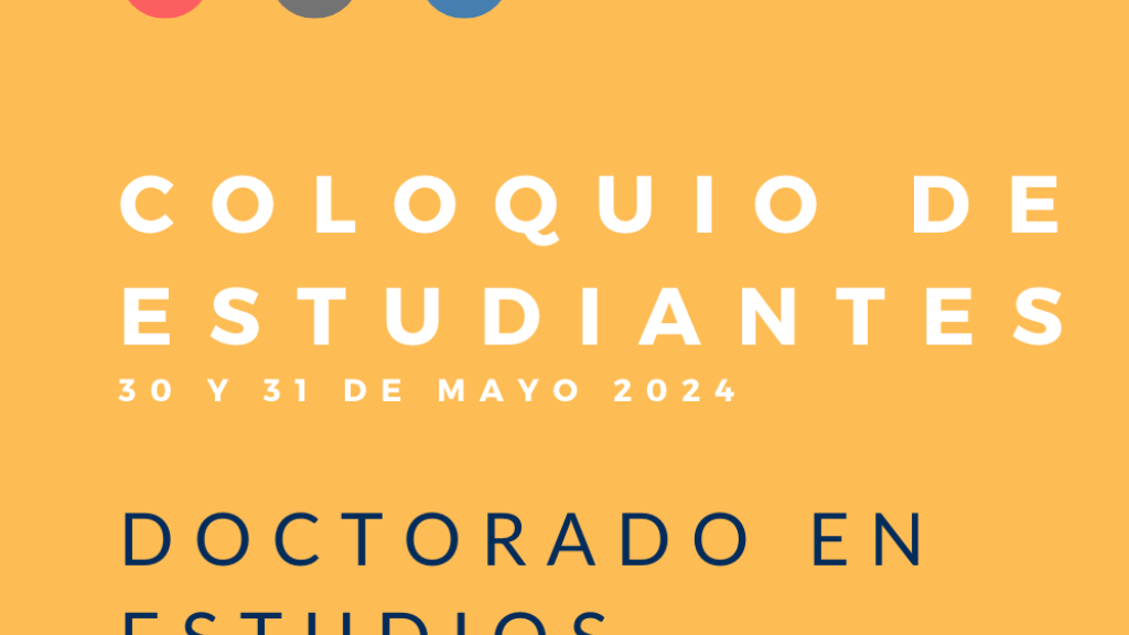 Coloquio de estudiantes del Doctorado en Estudios Humanísticos 2024